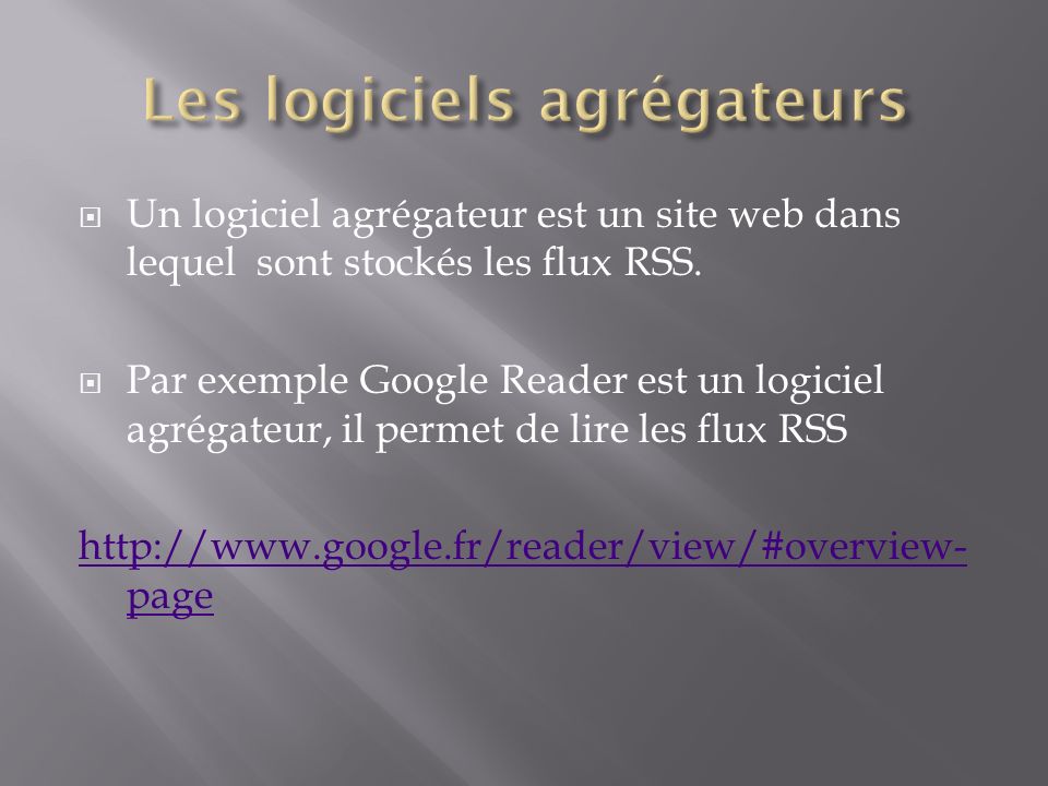 Un logiciel agrégateur est un site web dans lequel sont stockés les flux RSS.