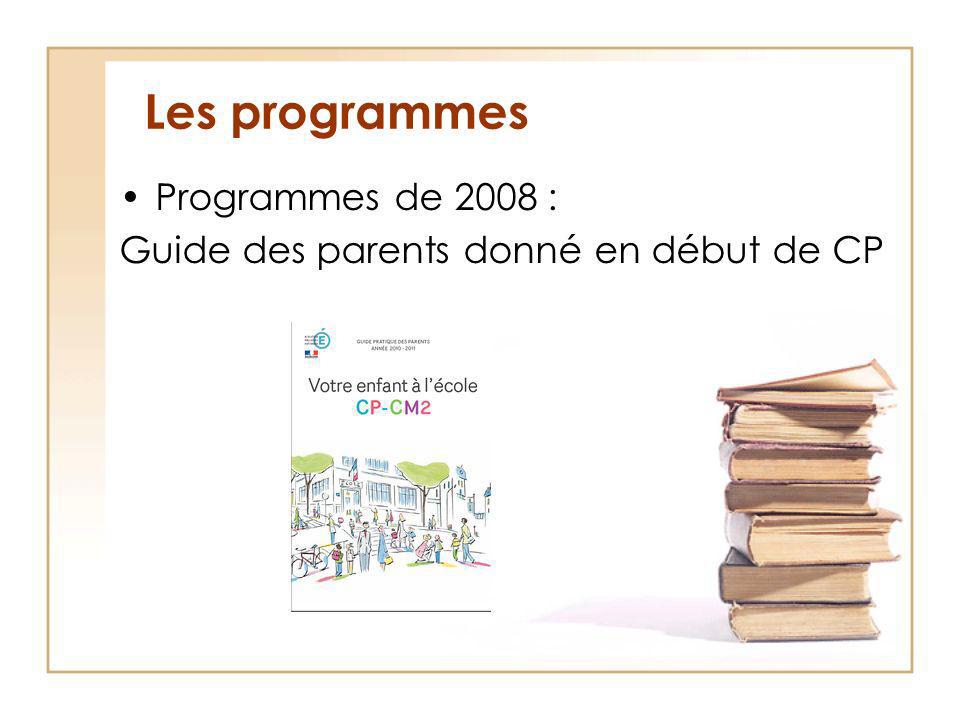 Les programmes Programmes de 2008 : Guide des parents donné en début de CP