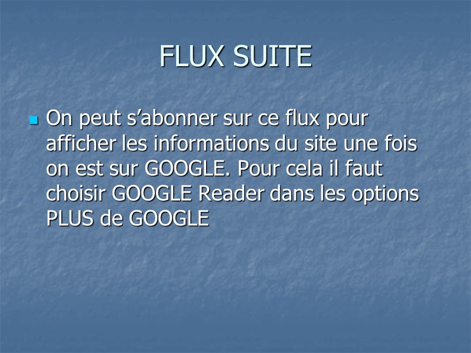 FLUX SUITE On peut sabonner sur ce flux pour afficher les informations du site une fois on est sur GOOGLE.