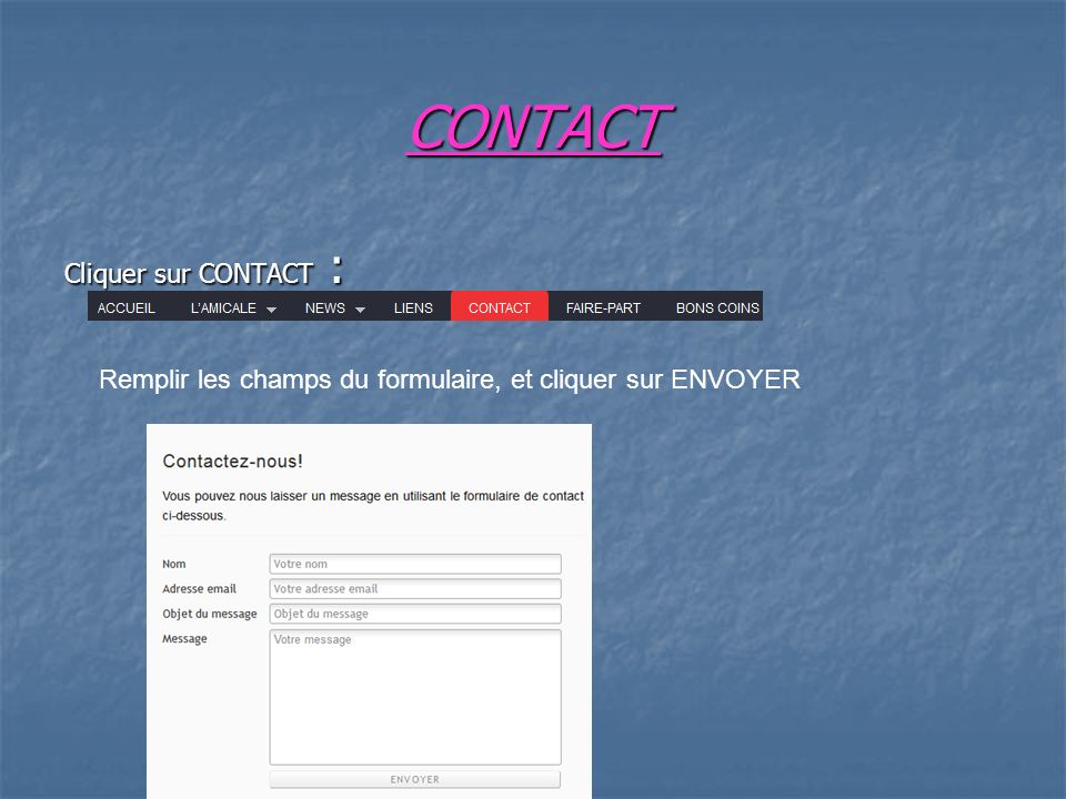CONTACT Cliquer sur CONTACT : Remplir les champs du formulaire, et cliquer sur ENVOYER