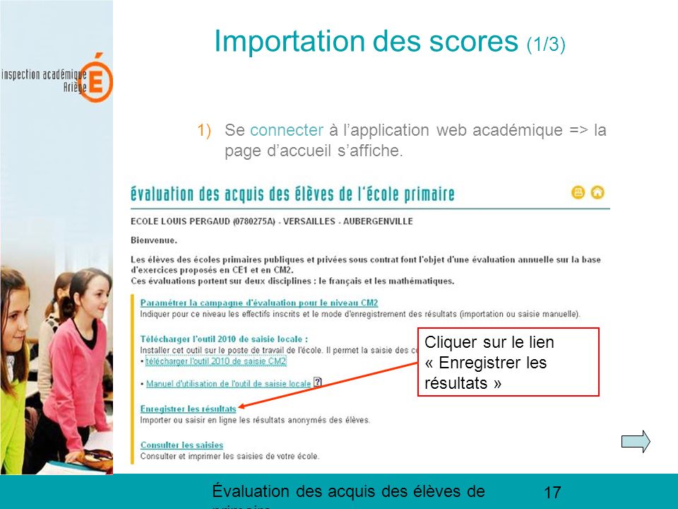 Évaluation des acquis des élèves de primaire 17 Importation des scores (1/3) 1)Se connecter à lapplication web académique => la page daccueil saffiche.