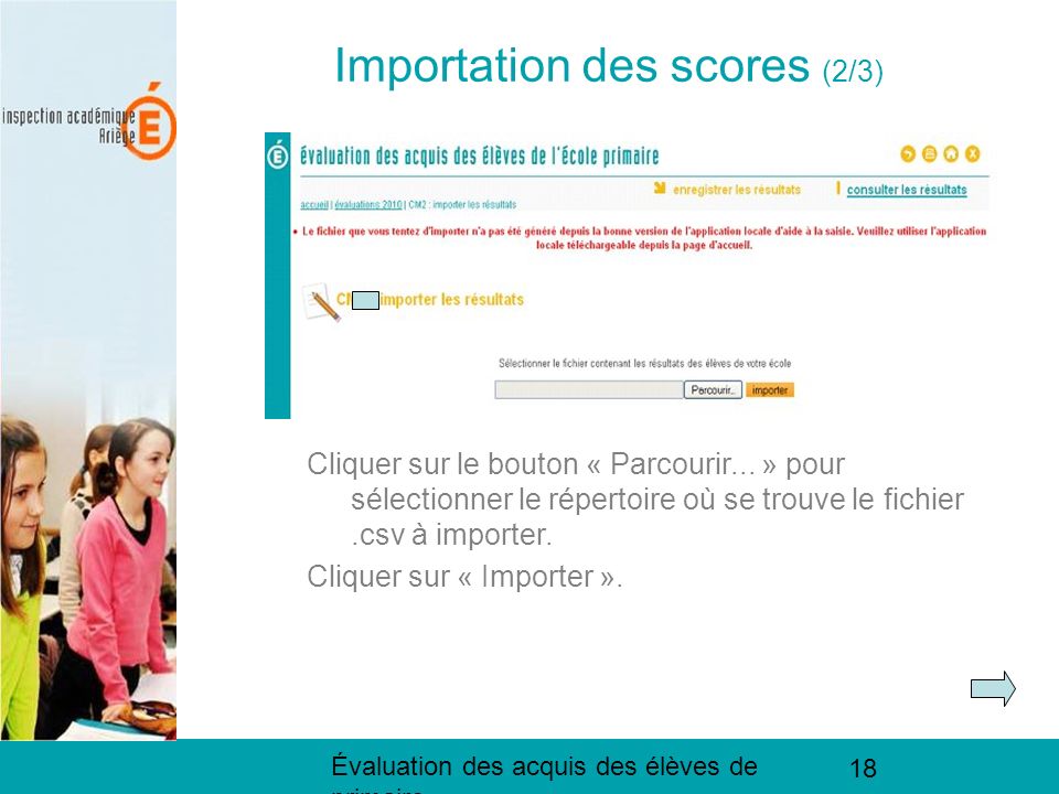 Évaluation des acquis des élèves de primaire 18 Importation des scores (2/3) Cliquer sur le bouton « Parcourir...