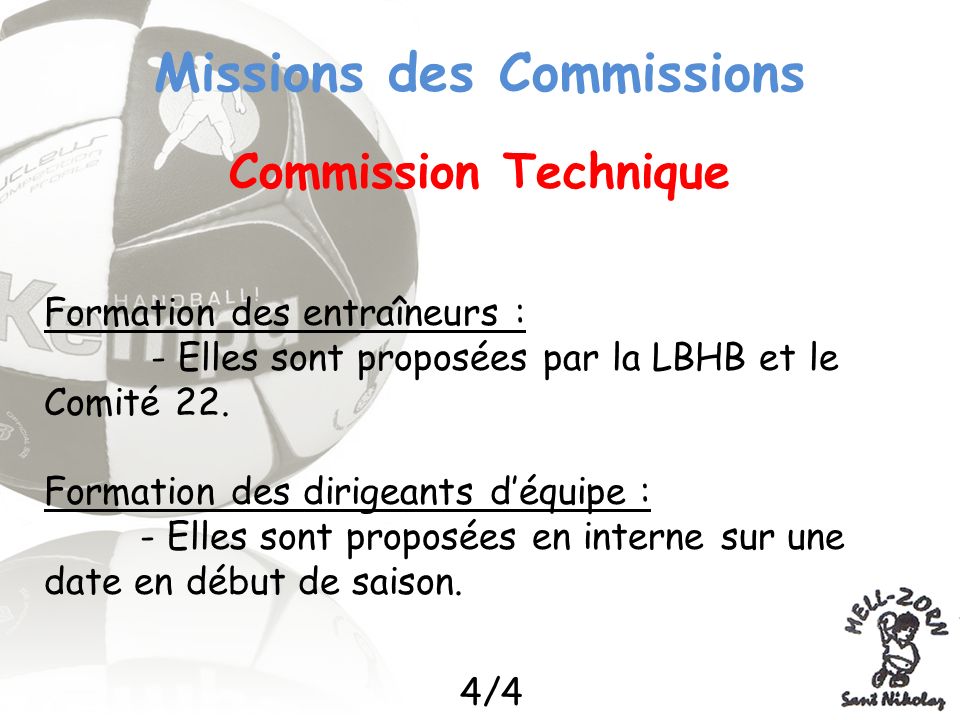 Missions des Commissions Commission Technique Formation des entraîneurs : - Elles sont proposées par la LBHB et le Comité 22.