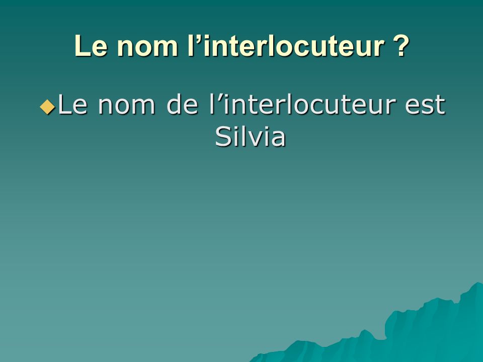Le nom linterlocuteur Le nom de linterlocuteur est Silvia Le nom de linterlocuteur est Silvia