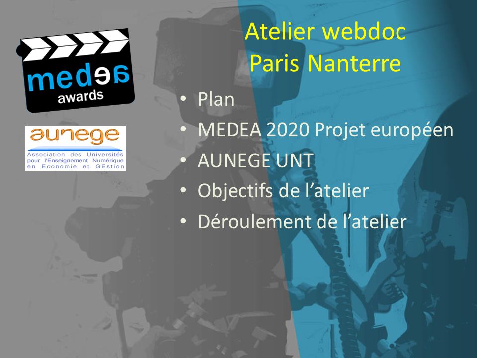 Atelier webdoc Paris Nanterre Plan MEDEA 2020 Projet européen AUNEGE UNT Objectifs de latelier Déroulement de latelier