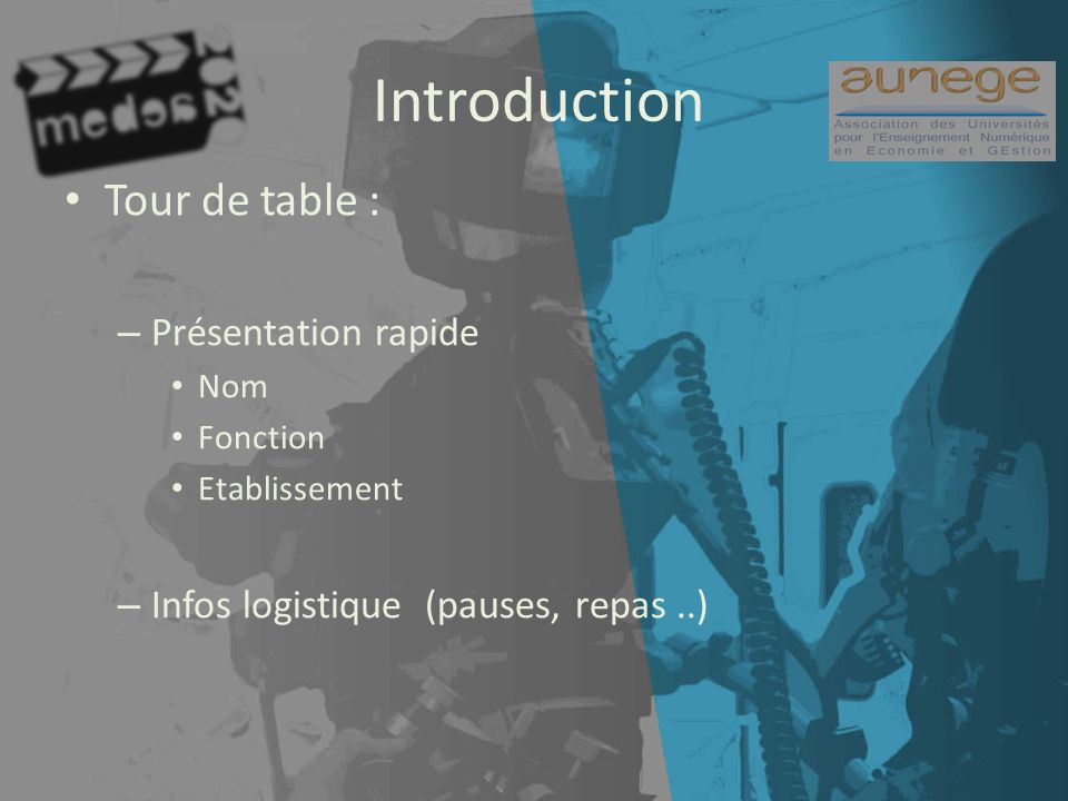 Introduction Tour de table : – Présentation rapide Nom Fonction Etablissement – Infos logistique (pauses, repas..)