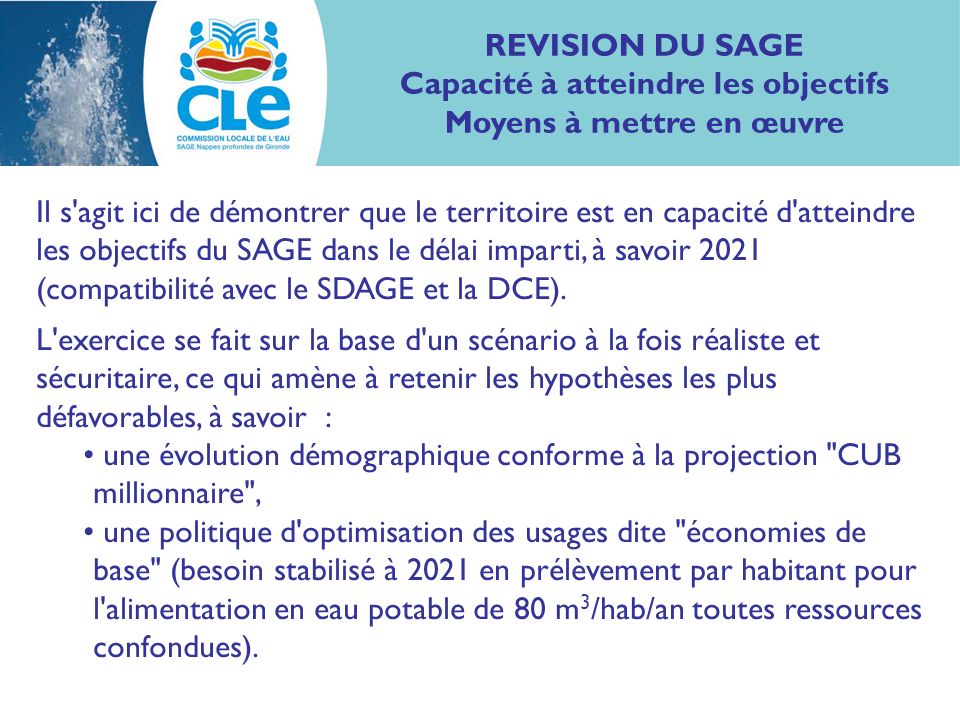 Il s agit ici de démontrer que le territoire est en capacité d atteindre les objectifs du SAGE dans le délai imparti, à savoir 2021 (compatibilité avec le SDAGE et la DCE).