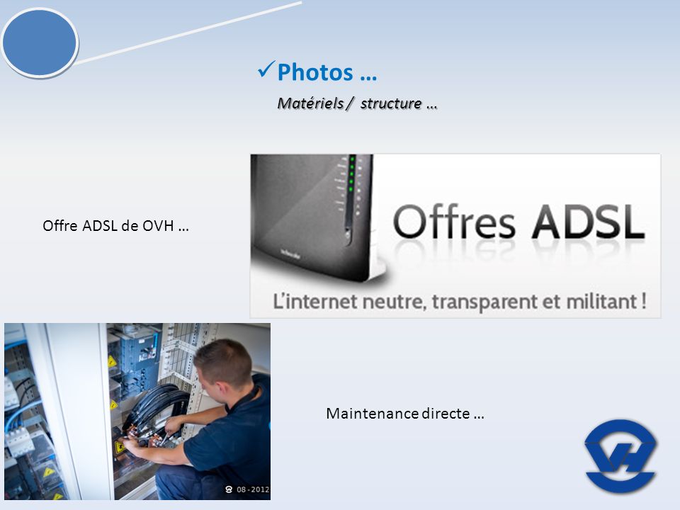 Matériels / structure … Photos … Offre ADSL de OVH … Maintenance directe …