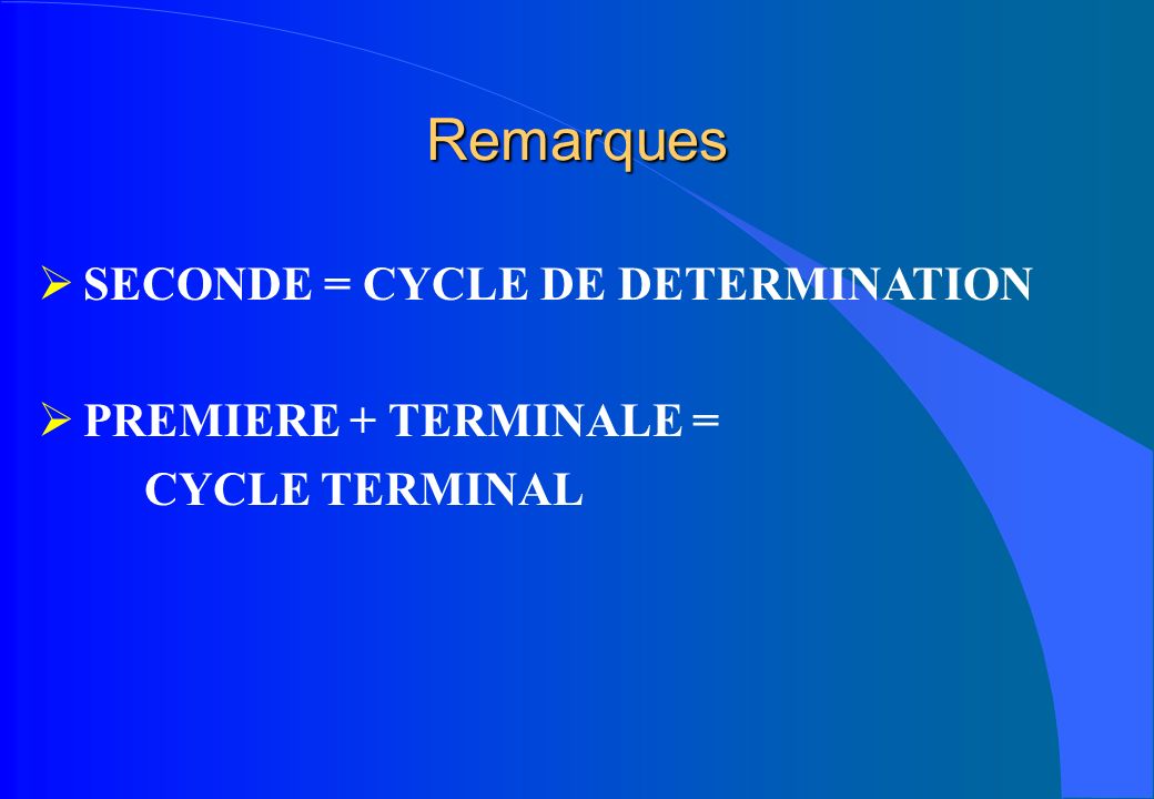Remarques SECONDE = CYCLE DE DETERMINATION PREMIERE + TERMINALE = CYCLE TERMINAL