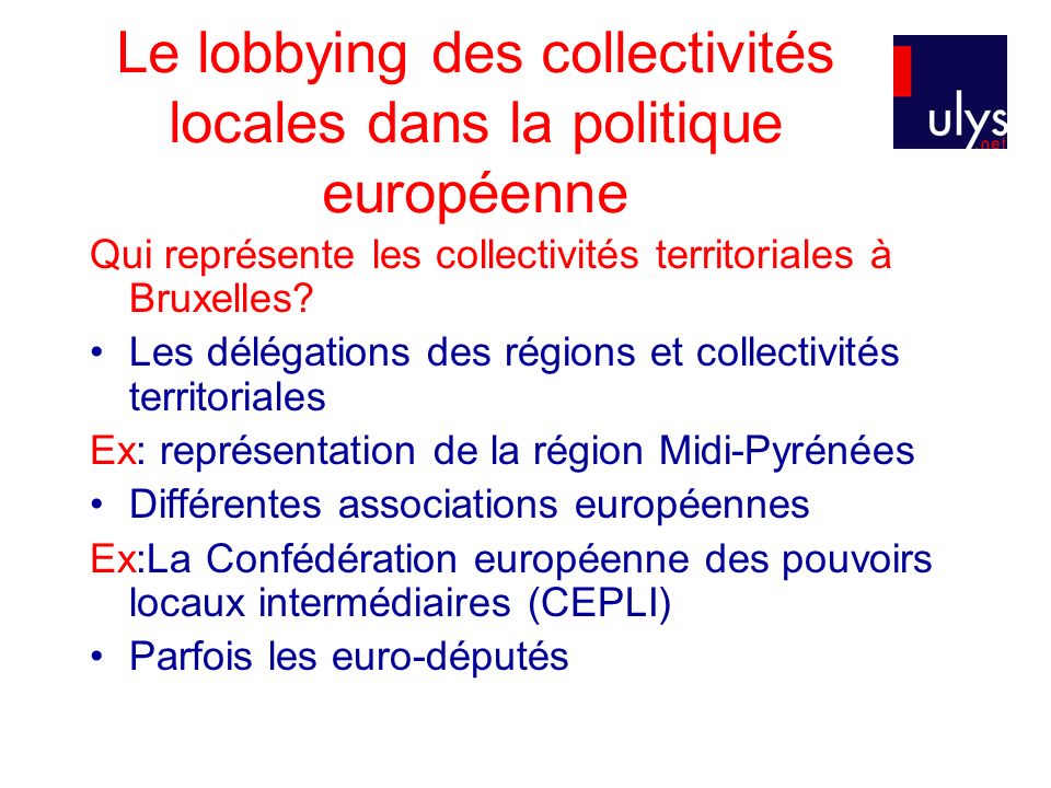 Le lobbying des collectivités locales dans la politique européenne Qui représente les collectivités territoriales à Bruxelles.
