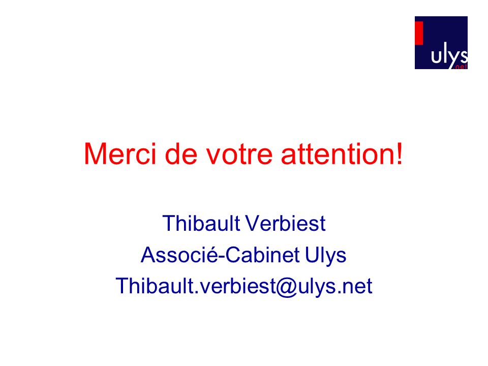 Merci de votre attention! Thibault Verbiest Associé-Cabinet Ulys