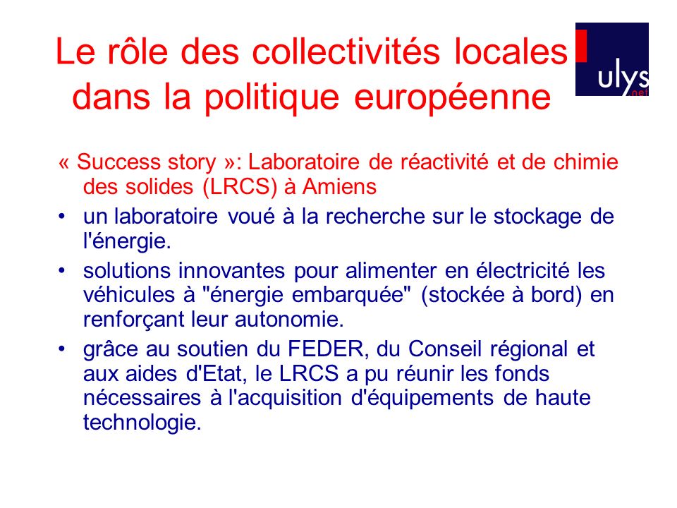 Le rôle des collectivités locales dans la politique européenne « Success story »: Laboratoire de réactivité et de chimie des solides (LRCS) à Amiens un laboratoire voué à la recherche sur le stockage de l énergie.