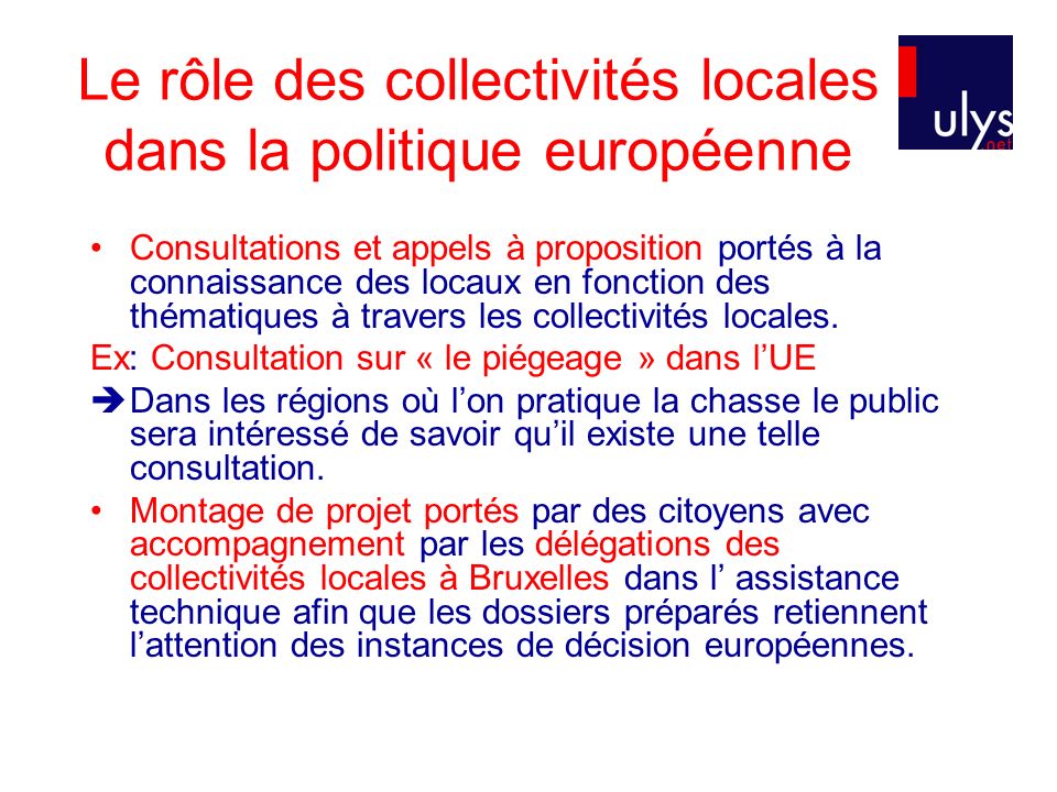 Le rôle des collectivités locales dans la politique européenne Consultations et appels à proposition portés à la connaissance des locaux en fonction des thématiques à travers les collectivités locales.