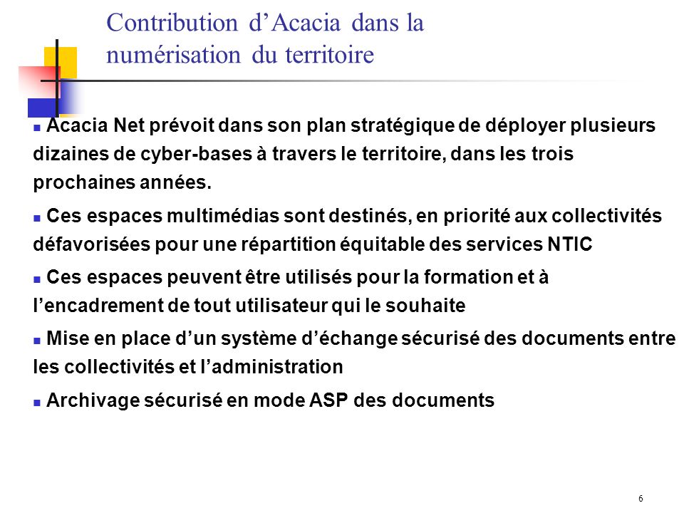 6 Acacia Net prévoit dans son plan stratégique de déployer plusieurs dizaines de cyber-bases à travers le territoire, dans les trois prochaines années.