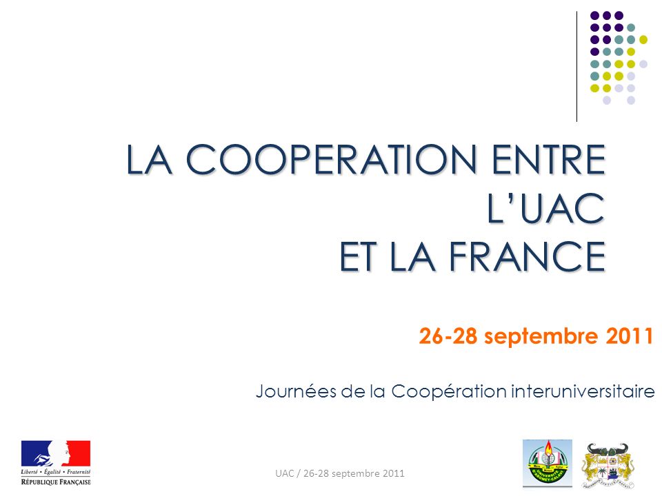 LA COOPERATION ENTRE LUAC ET LA FRANCE septembre 2011 Journées de la Coopération interuniversitaire UAC / septembre 2011