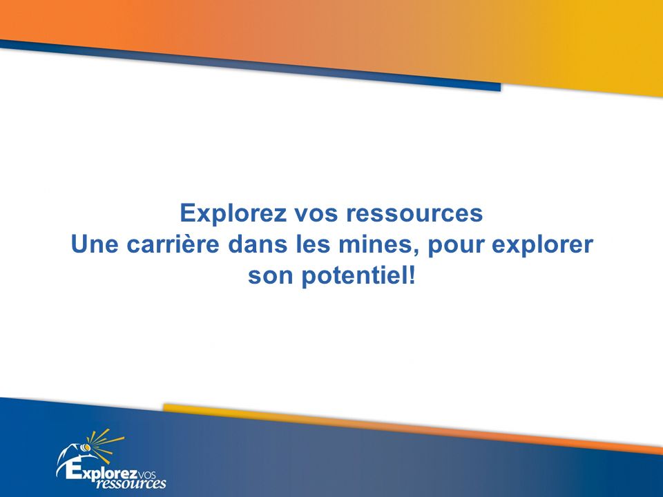 Explorez vos ressources Une carrière dans les mines, pour explorer son potentiel!