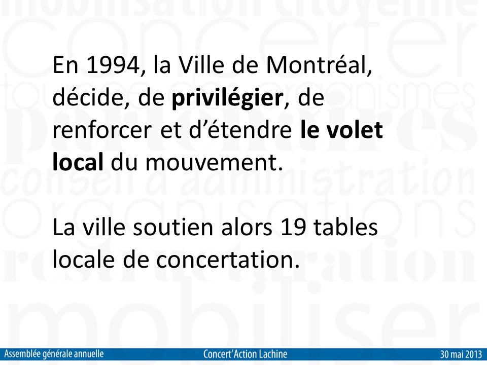 En 1994, la Ville de Montréal, décide, de privilégier, de renforcer et détendre le volet local du mouvement.
