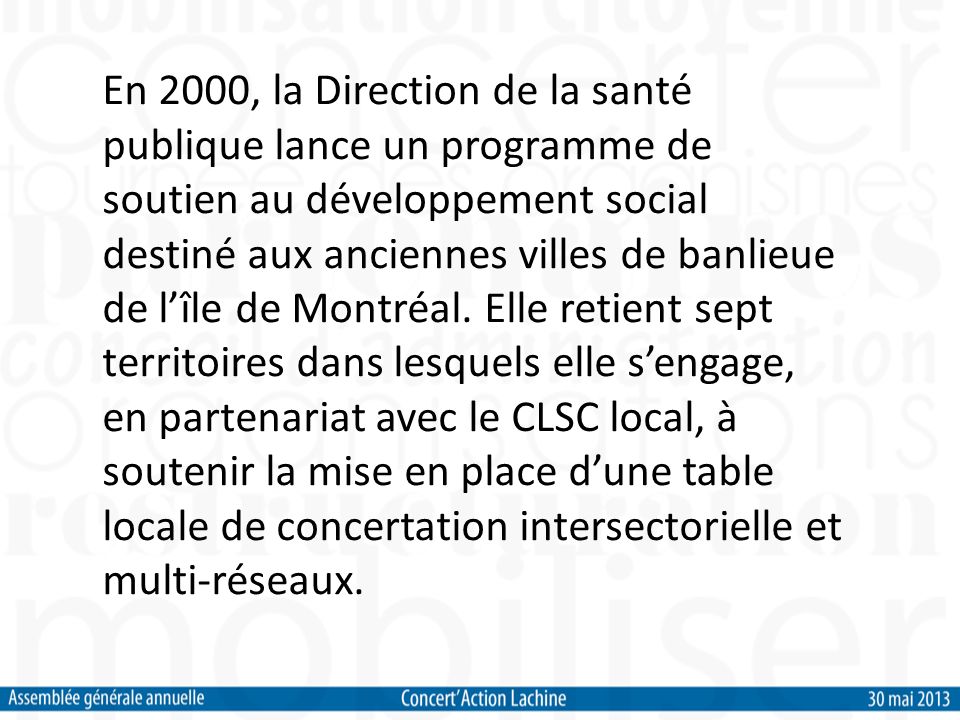 En 2000, la Direction de la santé publique lance un programme de soutien au développement social destiné aux anciennes villes de banlieue de lîle de Montréal.