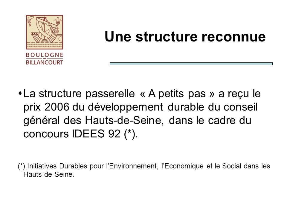 Une structure reconnue La structure passerelle « A petits pas » a reçu le prix 2006 du développement durable du conseil général des Hauts-de-Seine, dans le cadre du concours IDEES 92 (*).