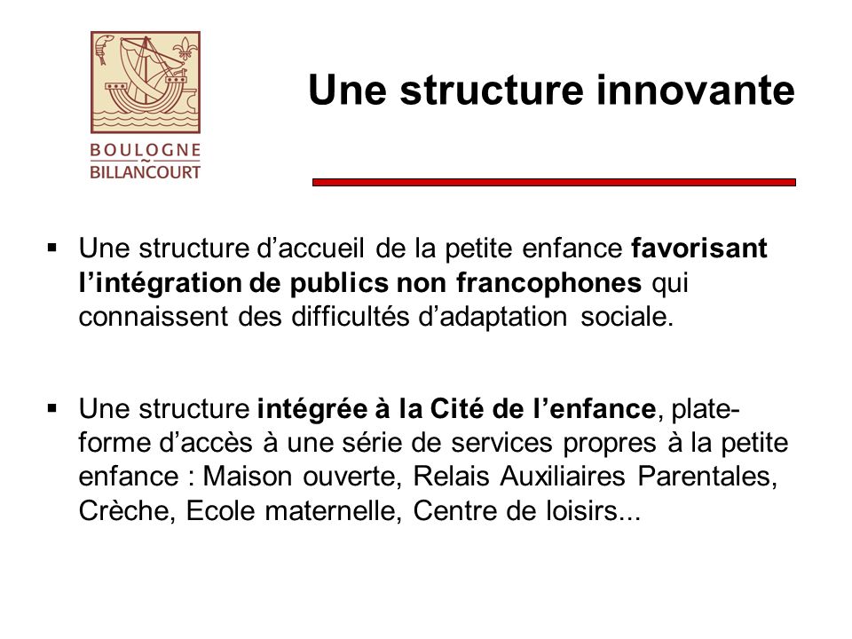 Une structure innovante Une structure daccueil de la petite enfance favorisant lintégration de publics non francophones qui connaissent des difficultés dadaptation sociale.