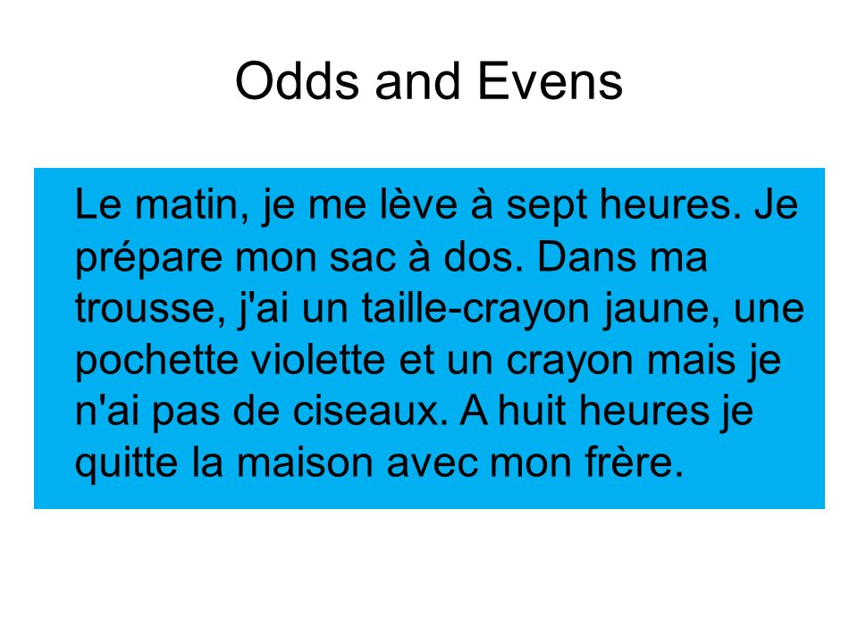 Odds and Evens Le matin, je me lève à sept heures.