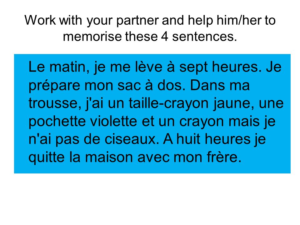 Work with your partner and help him/her to memorise these 4 sentences.