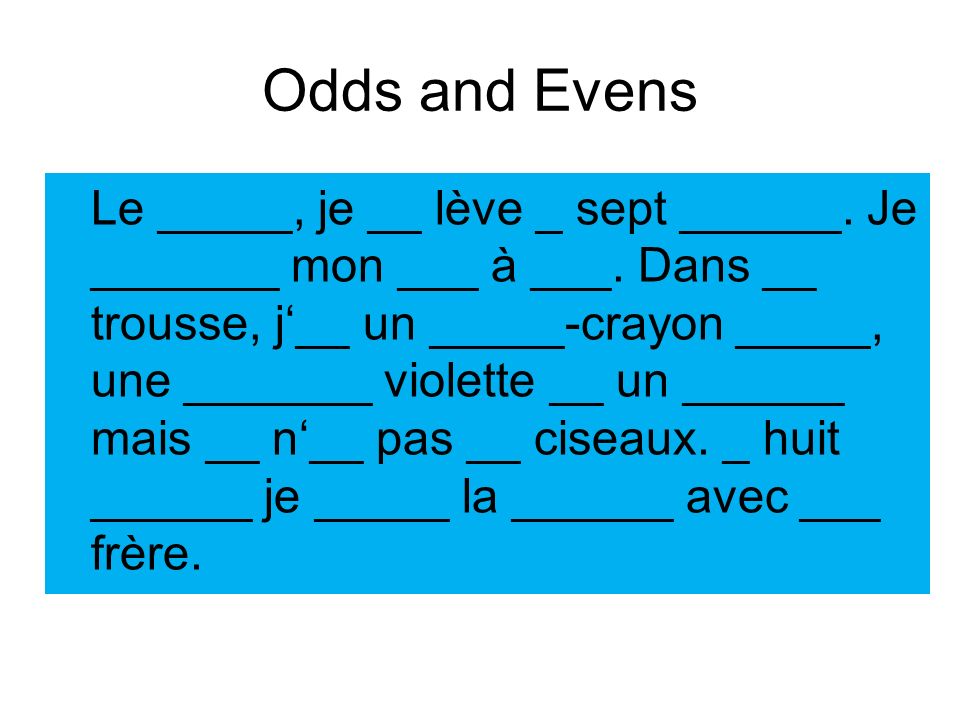 Odds and Evens Le _____, je __ lève _ sept ______.