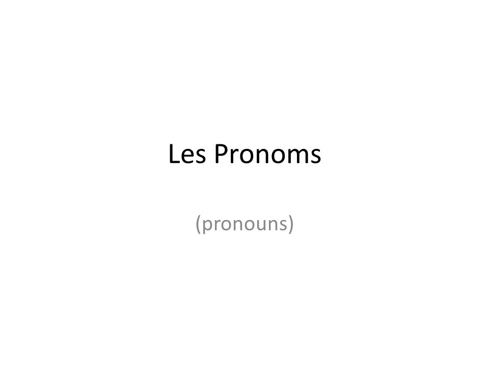 Les Pronoms (pronouns)