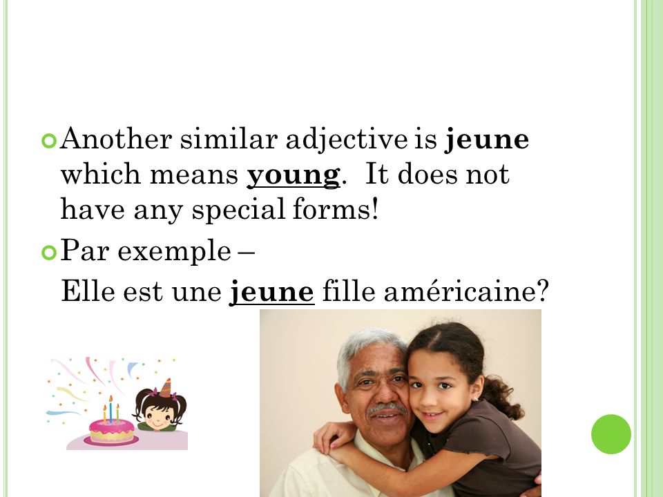 A NOTHER AGE ADJECTIVE THAT WORKS SIMILARLY IS VIEUX ( OLD ).