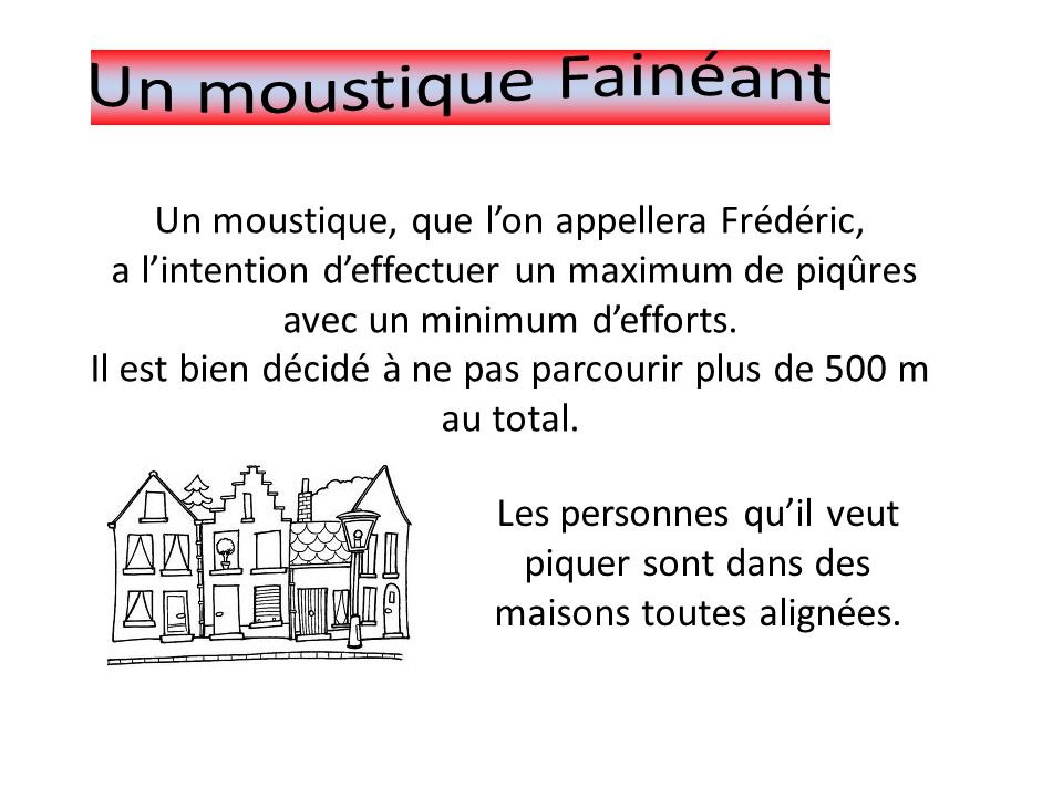 Un moustique, que lon appellera Frédéric, a lintention deffectuer un maximum de piqûres avec un minimum defforts.