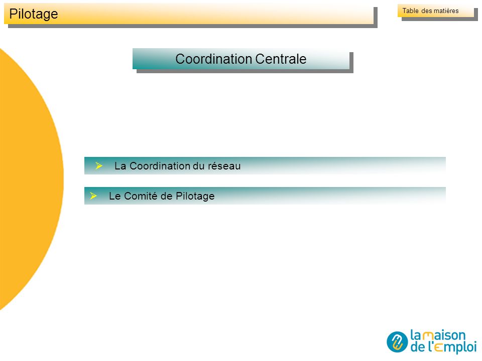 Pilotage La Coordination du réseau Le Comité de Pilotage Coordination Centrale Table des matières