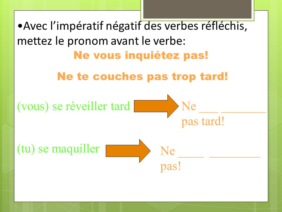 Pour former limpératif avec un verbe réfléchi, mettez le pronom réfléchi après le verbe.