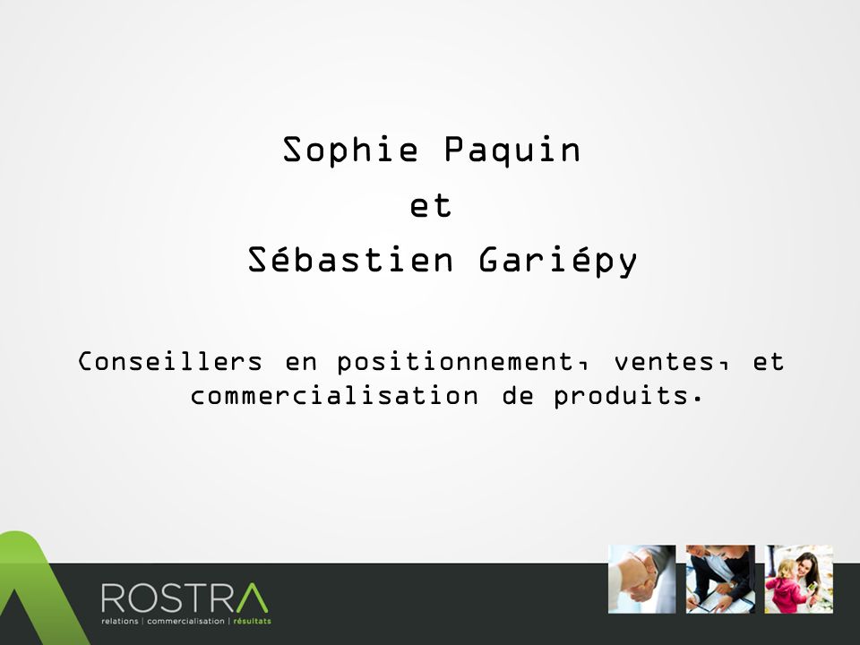 Sophie Paquin et Sébastien Gariépy Conseillers en positionnement, ventes, et commercialisation de produits.