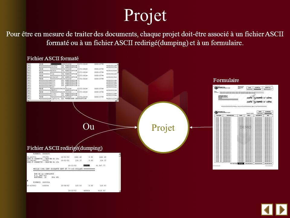 Ou Pour être en mesure de traiter des documents, chaque projet doit-être associé à un fichier ASCII formaté ou à un fichier ASCII redirigé(dumping) et à un formulaire.