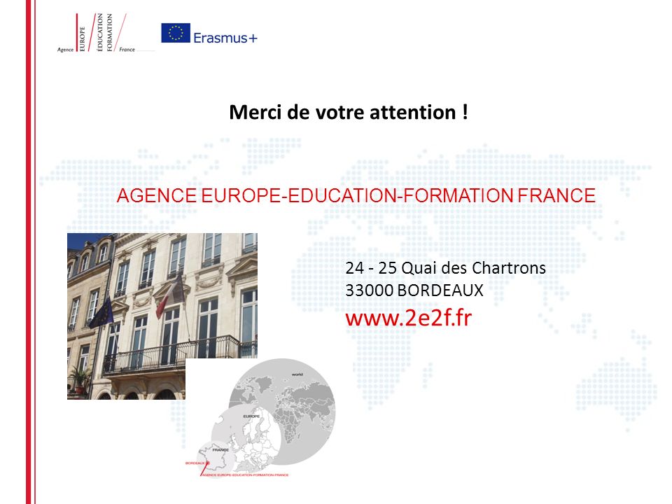 AGENCE EUROPE-EDUCATION-FORMATION FRANCE Quai des Chartrons BORDEAUX   Merci de votre attention !