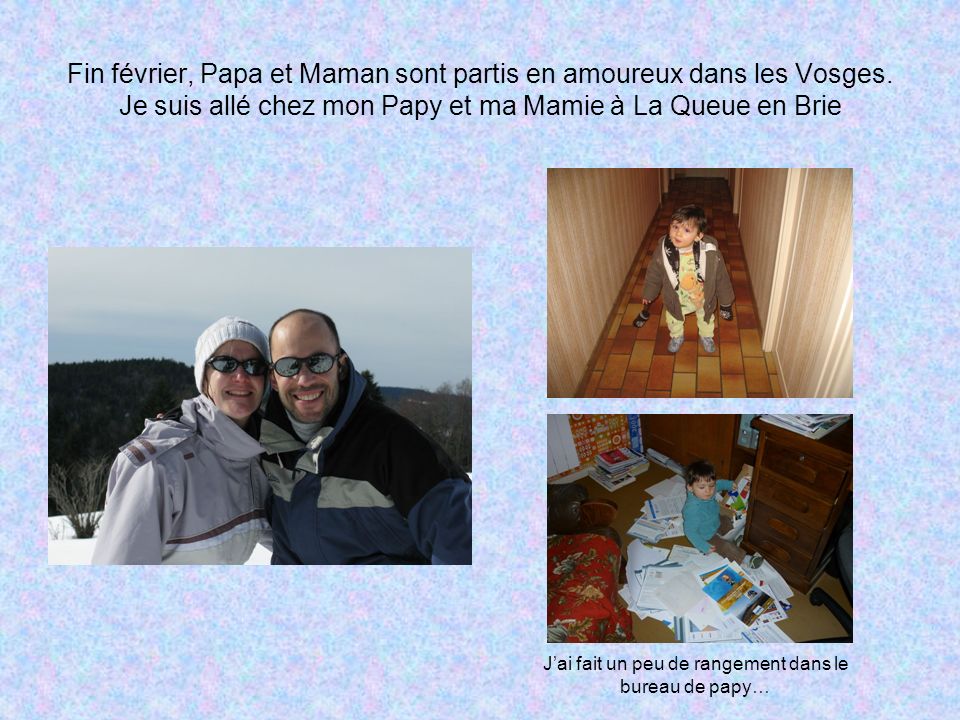 Fin février, Papa et Maman sont partis en amoureux dans les Vosges.