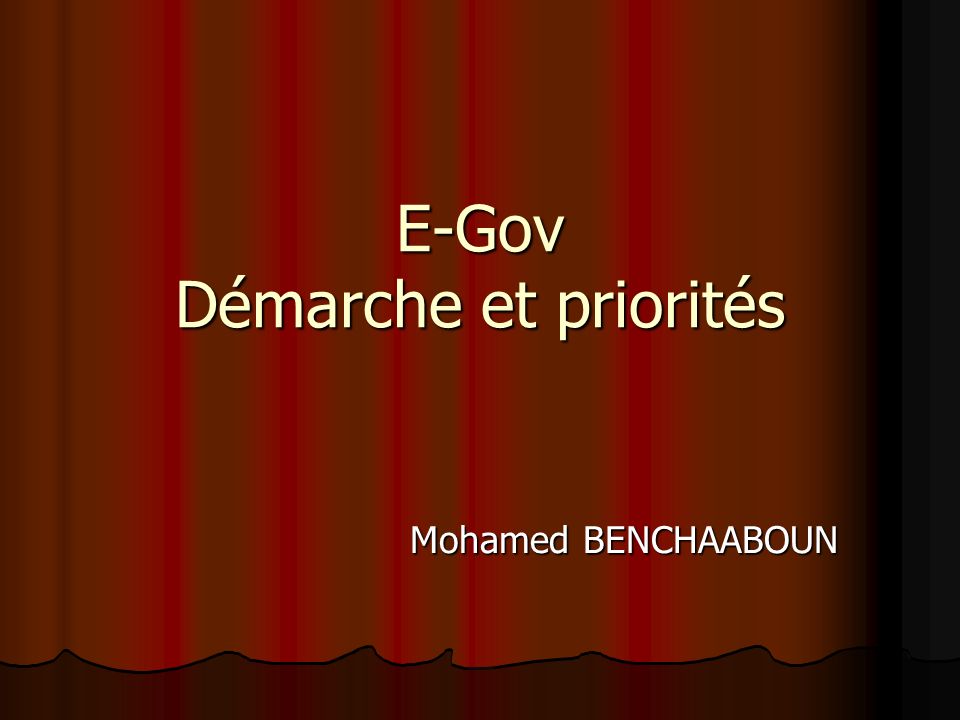 E-Gov Démarche et priorités Mohamed BENCHAABOUN