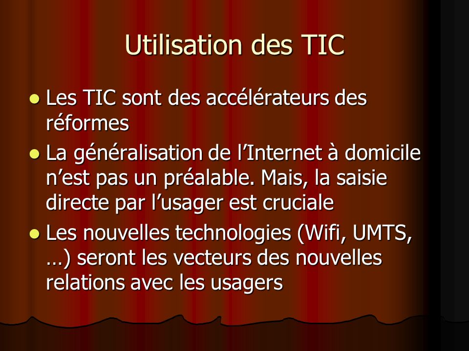 Utilisation des TIC Les TIC sont des accélérateurs des réformes Les TIC sont des accélérateurs des réformes La généralisation de lInternet à domicile nest pas un préalable.