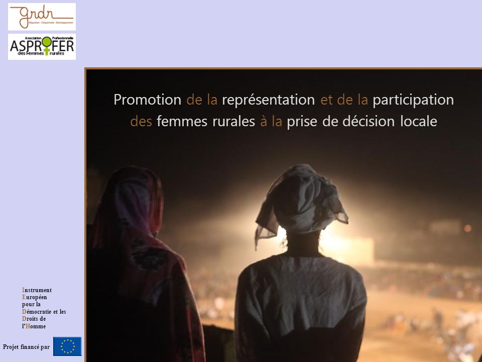 Promotion de la représentation et de la participation des femmes rurales à la prise de décision locale Projet financé par Instrument Européen pour la Démocratie et les Droits de lHomme