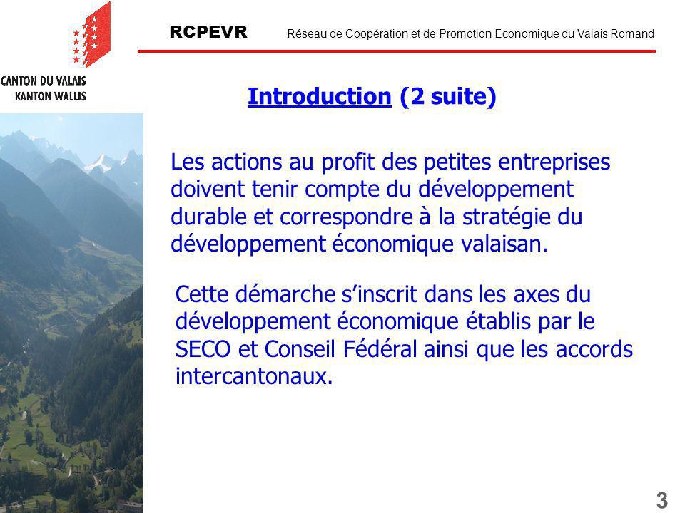3 RCPEVR Réseau de Coopération et de Promotion Economique du Valais Romand Les actions au profit des petites entreprises doivent tenir compte du développement durable et correspondre à la stratégie du développement économique valaisan.