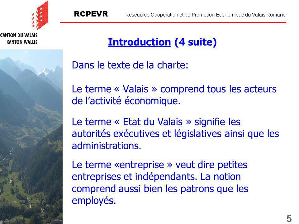 5 RCPEVR Réseau de Coopération et de Promotion Economique du Valais Romand Dans le texte de la charte: Le terme « Valais » comprend tous les acteurs de lactivité économique.