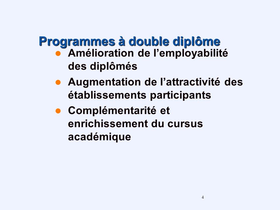 4 Programmes à double diplôme Amélioration de lemployabilité des diplômés Augmentation de lattractivité des établissements participants Complémentarité et enrichissement du cursus académique