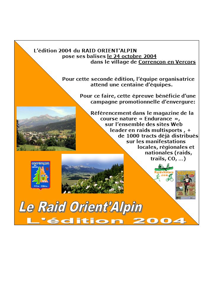 Lédition 2004 du RAID ORIENTALPIN pose ses balises le 24 octobre 2004 dans le village de Corrençon en Vercors Pour cette seconde édition, léquipe organisatrice attend une centaine déquipes.