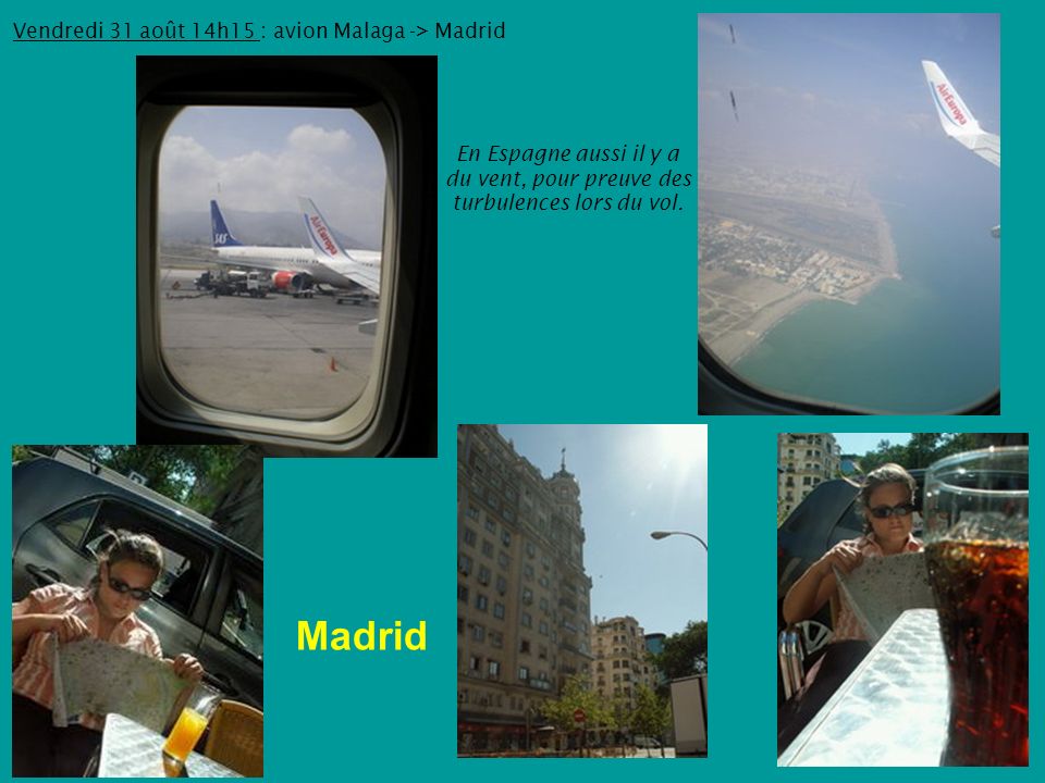 Vendredi 31 août 14h15 : avion Malaga -> Madrid En Espagne aussi il y a du vent, pour preuve des turbulences lors du vol.