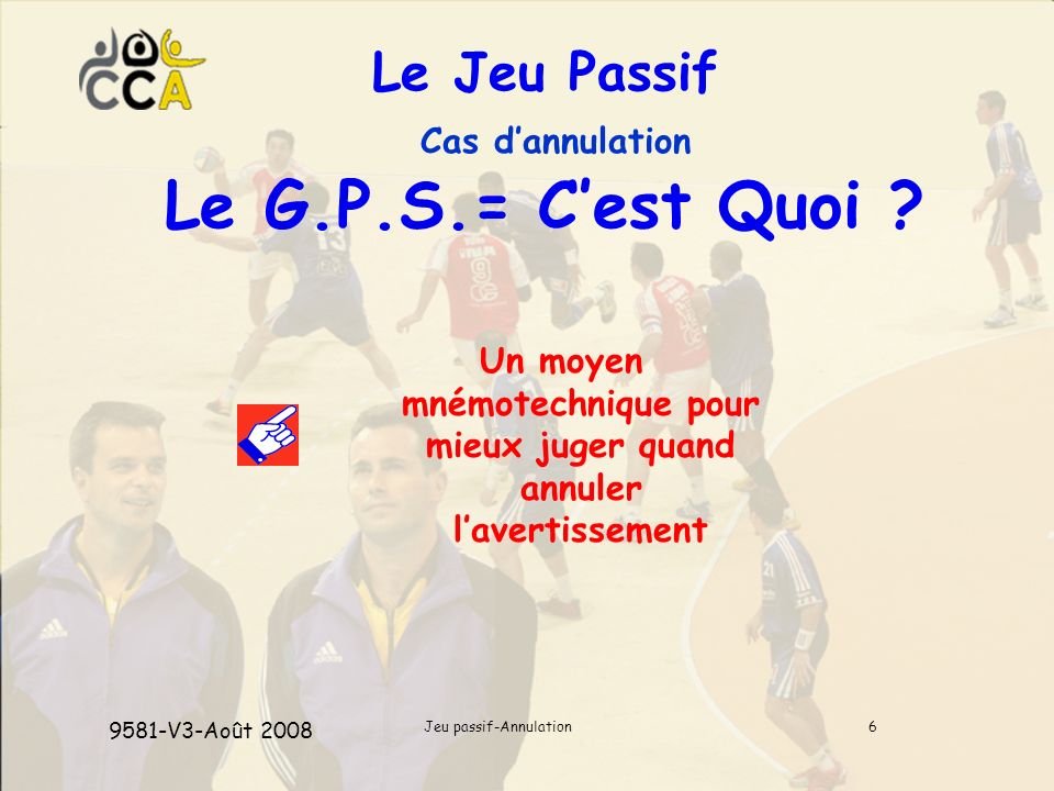 Jeu passif-Annulation6 Le Jeu Passif Cas dannulation Le G.P.S.= Cest Quoi .