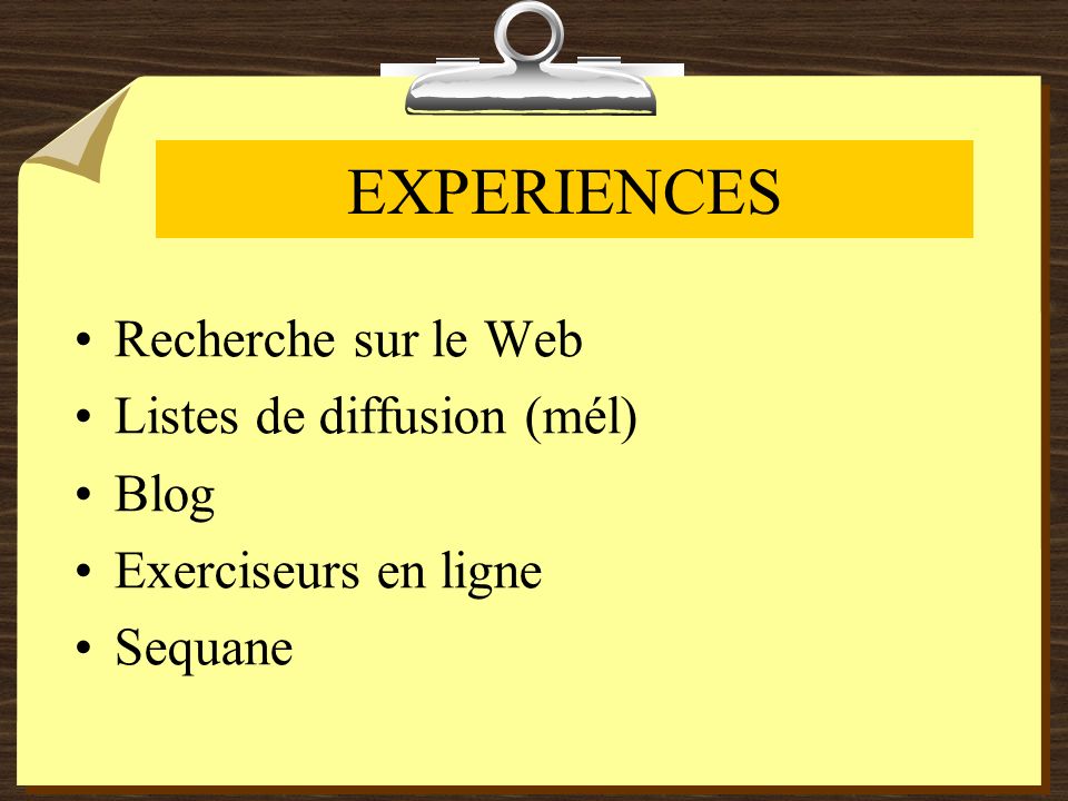 EXPERIENCES Recherche sur le Web Listes de diffusion (mél) Blog Exerciseurs en ligne Sequane