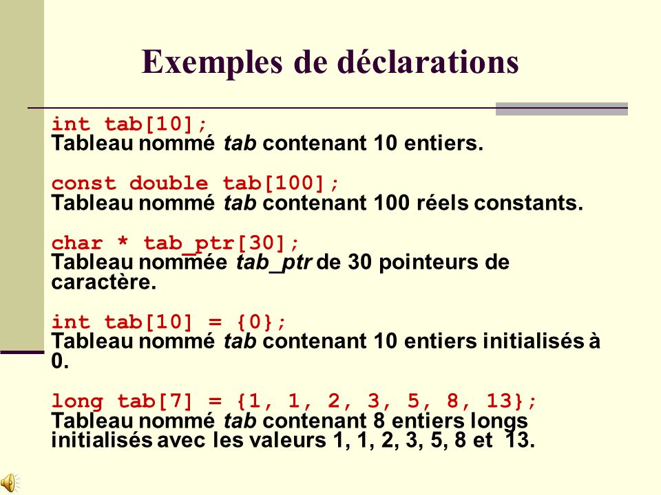 [ ]; Déclaration dun tableau Type des éléments du tableau Nom de la variable Nombre déléments du tableau