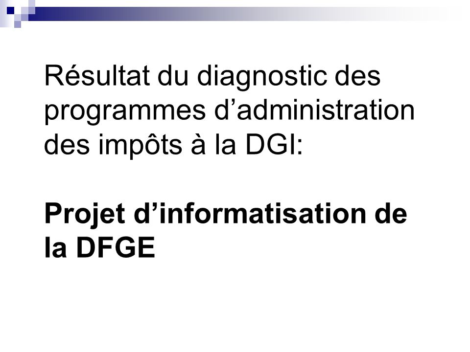 Résultat du diagnostic des programmes dadministration des impôts à la DGI: Projet dinformatisation de la DFGE