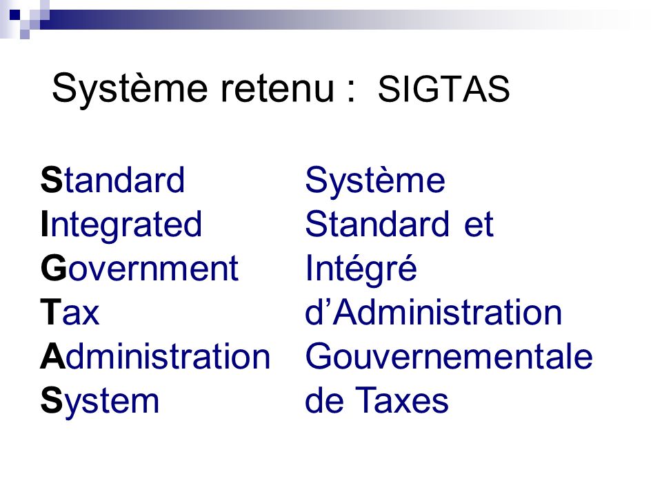 Système retenu : SIGTAS StandardSystème IntegratedStandard et GovernmentIntégré TaxdAdministration AdministrationGouvernementale Systemde Taxes