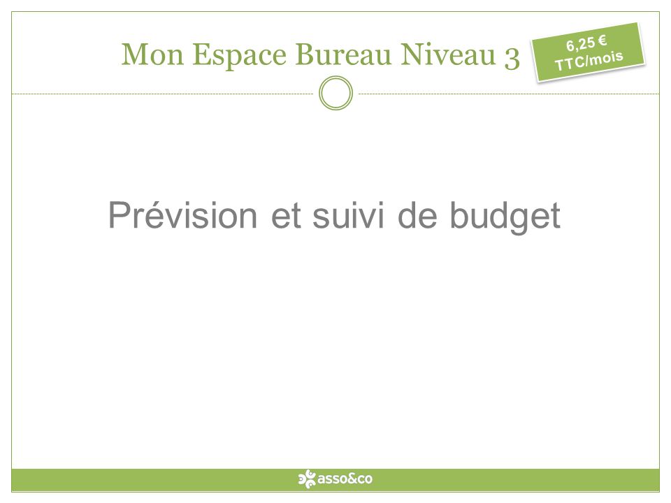 Prévision et suivi de budget 6,25 TTC/mois Mon Espace Bureau Niveau 3